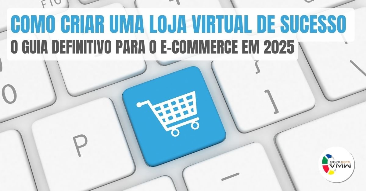 como-criar-uma-loja-virtual-de-sucesso-o-guia-definitivo-para-o-e-commerce-em-2025_imgcapa