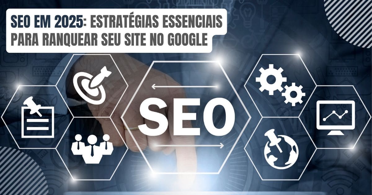 seo-em-2025-estrategias-essenciais-para-ranquear-seu-site-no-google-imgcapa